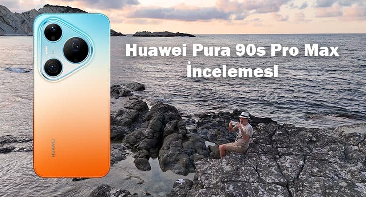 Huawei Pura 90s Pro Max fotoğraf ve video yetenekleri incelendi